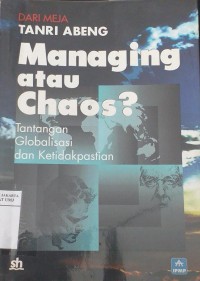 Dari Meja Tanri Abeng Mananging atau Chaos?: Tantangan  Globalisasi dan Ketidakpastian