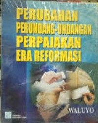 Perubahan Perundang-Undangan Perpajakan Era Reformasi