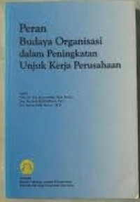 Peran Budaya Organisasi Dalam Peningkatan Unjuk Kerja Perusahaan