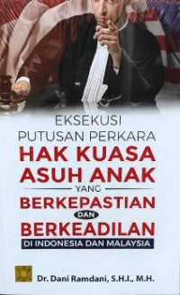 Eksekusi Putusan Perkara Hak Kuasa Asuh Anak Yang Berkepastian Dan Berkeadilan di Indonesia Dan Malaysia