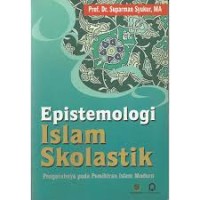 EPISTEMOLOGI ISLAM SKOLASTIK PENGARUHNYA PADA PEMIKIRAN ISLAM MODERN