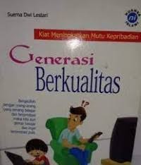 GENERASI BERKUALITAS, KIAT MENINGKATKAN MUTU KEPRIBADIAN