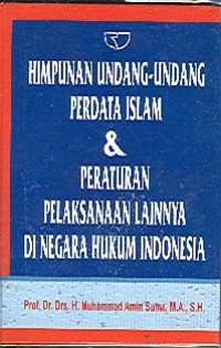 Himpunan Undang-Undang Perdata Islam & Peraturan Pelaksanaan Lainnya Di Negara Hukum Indonesia