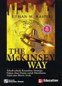 The McKinsey Way Teknik-Teknik Konsultan Strategis Papan Atas Dunia Untuk Membantu Anda Dan Bisnis Anda