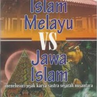 ISLAM MELAYU VS JAWA ISLAM, MENELUSURI JEJAK KARYA SASTRA SEJARAH NUSANTARA