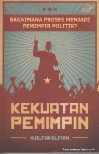 KEKUATAN PEMIMPIN BAGAIMANA PROSES MENJADI PEMIMPIN POLITIK?