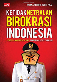 Ketidaknetralan Birokrasi Indonesia