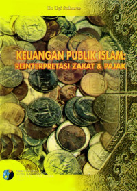 Keuangan Publik Islam : Reinterprestasi Zakat & Pajak