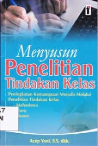 MENYUSUN PENELITIAN TINDAKAN KELAS Penigkatan Kemampuan Menulis Melalui Penelitian Tindakan Kelas Mahasiswa Guru Dosen