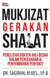 MUKJIZAT GERAKAN SHALAT Penelitian Dokter Ahli Bedah Dalam Pencegahan dan Penyembuhan Penyakit