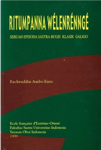 Ritumpanna Welenrennge : Sebuah Episoda Sastra Bugis Klasik Galigo