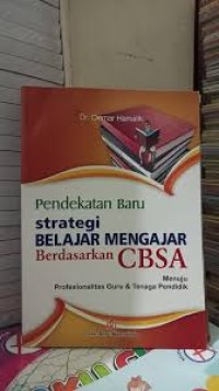 PENDEKATAN BARU STRATEGI BELAJAR MENGAJAR BERDASARKAN CBSA