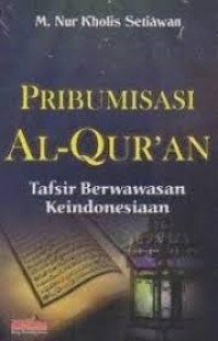 PRIBUMISASI AL-QUR'AN, TAFSIR BERWAWASAN KEINDONESIAAN