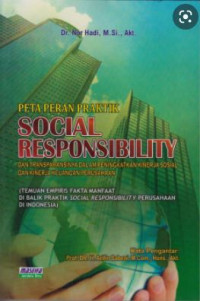 Peta Peran Praktik Social Responsibility Dan Transparansinya Dalam Peningkatan Kinerja Sosial Dan Kinerja Keuangan Perusahaan