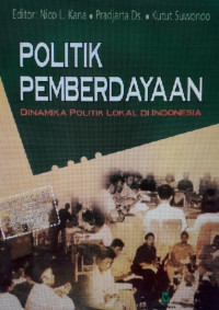 Politik Pemberdayaan: Dinamika Politik Lokal Di Indonesia