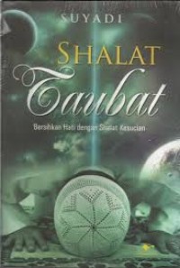 SHALAT TAUBAT, BERSIHKAN HATI DENGAN SHALAT KESUCIAN