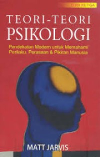 TEORI-TEORI PSIKOLOGI: PENDEKATAN MODERN UNTUK MEMAHAMI PERILAKU, PERASAAN DAN PIKIRAN MANUSIA