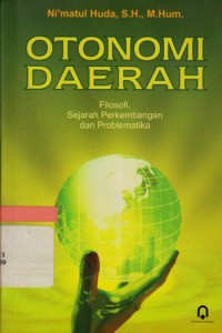 Otonomi Daerah: Filosofi Sejarah Perkembangan dan Problematika