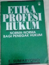 Etika Profesi Hukum: Norma-Norma bagi Penegak Hukum