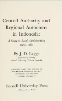 Central Authority and Regional Autonomy in Indonesia: A Study in Local Administration, 1950-1960