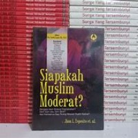 Siapakah Muslim Moderat?: Mengapa Islam Moderat Diperdebatkan, Demi Islam atau Barat? Apa implikasinya bagi perang melawan muslim radikal?