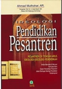 Ideologi Pendidikan Pesantren: Pesantren di Tengah Arus ideologi-Ideologi Pendidikan