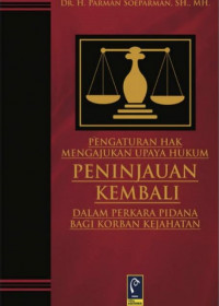 Pengaturan Hak Mengajukan Upaya Hukum Peninjauan Kembali Dalam Perkara Pidana Bagi Korban Kejahatan