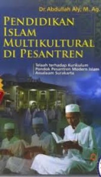 PENDIDIKAN ISLAM MULTIKULTURAL DI PESANTREN, TELAAH TERHADAP KURIKULUM PONDOK PESANTREN MODERN ISLAM ASSALAAM SURAKARTA