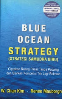 BLUE OCEAN STRATEGY (STRATEGI SAMUDRA BIRU) CIPTAKAN RUANG PASAR TANPA PESAING & BIARKAN KOMPETISI TAK LAGI RELEVAN