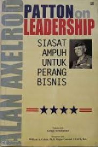 Patton On Leadership Siasat Ampuh Untuk Perang Bisnis