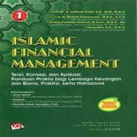 ISLAMIC FINANCIAL MANAGEMENT: TEORI, KONSEP, DAN APLIKASI PANDUAN PRAKTIS UNTUK LEMBAGA KEUANGAN , NASABAH, PRAKTISI, DAN MAHASISWA JILID 1