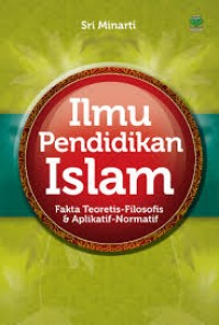 ILMU PENDIDIKAN ISLAM; FAKTA TEORITIS-FILOSOFIS DAN APLIKATIF-NORMATIF