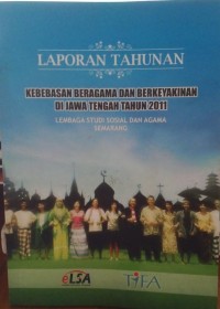 Laporan Tahunan Kebebasan Beragama Dan Berkeyakinan Di Jawa Tengah Tahun 2011