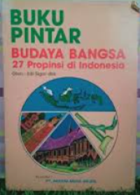 Buku Pintar Budaya Bangsa 27 Propinsi Di Indonesia