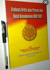 Evaluasi Kritis Atas Proses Dan Hasil Amandemen UUD 1945