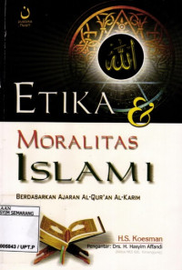 ETIKA & MORALITAS ISLAMI BERDASARKAN AJARAN AL-QUR`AN AL-KARIM