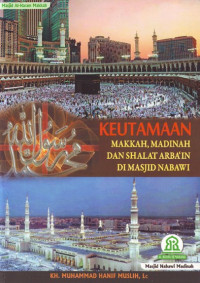 Keutamaan Makkah, Madinah, Dan Shalat Arbain Di Masjid Nabawi