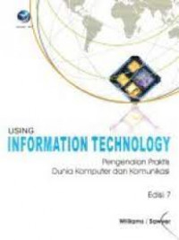 Using Information Technology (Pengenalan Praktis Dunia Komputer dan Komunikasi)