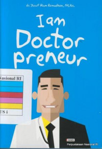 I Am Doctorpreneur : Sebuah Panduan Karier, Pengelolaan Aset Usaha, dan Wirausaha bagi Dokter