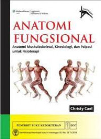 Image of Anatomi Fungsional : Anatomi Muskuloskeletal, Kinesiologi dan Palpasi Untuk Fisioterapi