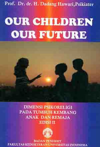 Image of Our children our future : dimensi psikoreligi pada tumbuh kembang anak dan remaja