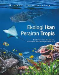 Image of Ekologi ikan perairan tropis : biodiversitas, adaptasi, ancaman dan pengelolaannya