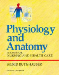 Image of Physiology and Anatomy : A basis for Nursing and health care sigrid rutishauser