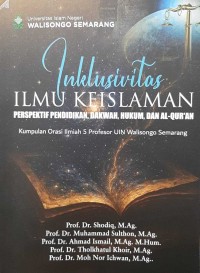 Image of Inklusivitas Ilmu Keislaman: Perspektif Pendidikan, Dakwah, Hukum, dan Al-Qur'an Kumpulan Orasi Ilmiah 5 Profesor UIN Walisongo Semarang