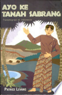 Image of Ayo Ke Tanah Sabrang: Transmigrasi di Indonesia