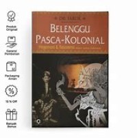 Image of Belenggu Pasca-Kolonial Hegemoni Dan Resistensi Dalam Sastra Indonesia