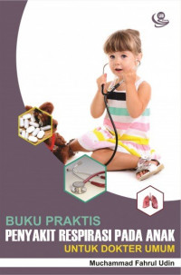 Image of Buku Praktis Penyakit Respirasi Pada Anak Untuk Dokter Umum