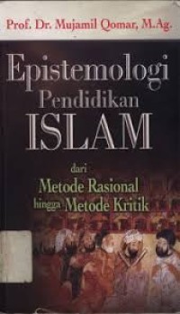 Image of Epistemologi Pendidikan Islam Dari Metode Rasional Hingga Metode Kritik