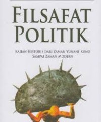 Image of Filsafat Politik: Kajian Historis Dari Zaman Yunani Kuno Sampai Zaman Modern