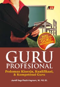 Image of GURU PROFESIONAL PEDOMAN KINERJA, KUALIFIKASI, & KOMPETENSI GURU